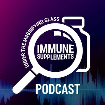 Under the Magnifying Glass: Immune Supplement Podcast